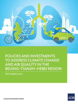 cover image of Policies and Investments to Address Climate Change and Air Quality in the Beijing–Tianjin–Hebei Region